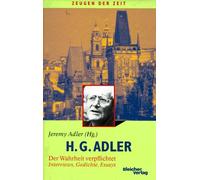 H. G. Adler - Der Wahrheit verpflichtet Interviews, Gedichte, Essays