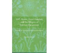 H.G Bronn, Ernst Haeckel and the Origins of German Darwinism - A Study in Translation and Transformation