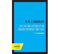 H. G. J. Moseley: The Life and Letters of an English Physicist, 1887-1915