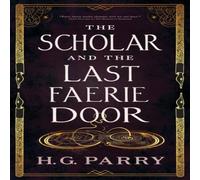 H. G. Parry The Scholar & the Last Faerie Door Paperback Book H. G. Parry Multicolor