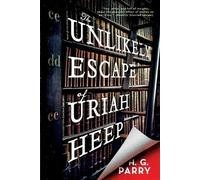 H G Parry The Unlikely Escape of Uriah Heep (Paperback)