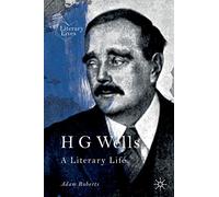 H G Wells: A Literary Life (Literary Lives)