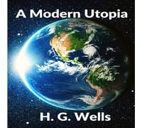 H. G. Wells A Modern Utopia: Classics Science Fiction Novel: Classics H. G. Wells Multicolor