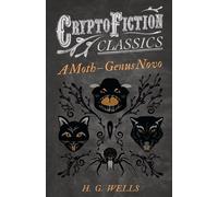 H. G. Wells A Moth - Genus Novo (Cryptofiction Classics - Weird Tales of H. G. Wells Multicolor
