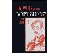 H.G. Wells and the Twenty-First Century: 79 (Liverpool Science Fiction Texts & Studies)