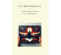 H. G. Wells Collection (I): Teaching History Russia Shadows (Top Classics)