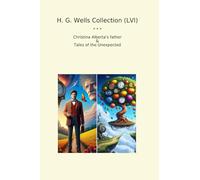 H. G. Wells Collection (LVI): Christina Alberta Father Tales Unexpected (Top Classics)