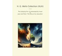H. G. Wells Collection (XLIV): Undying Fire Contemporary Novel Joan Peter Education (Top Classics)