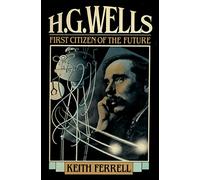 H.G. Wells: First Citizen of the Future
