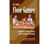 H. G. Wells Floor Games: A Father's Account of Play and Its Legacy of Healing (The Sandplay Classics series)