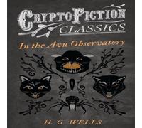 H. G. Wells In the Avu Observatory (Cryptofiction Classics - Weird Tales of H. G. Wells Multicolor