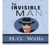 H. G. Wells The Invisible Man - the Original 1897 Classic (Reader's Library H. G. Wells Multicolor