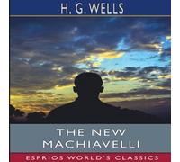 H. G. Wells The New Machiavelli (Esprios Classics) Paperback Book H. G. Wells Multicolor