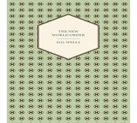 H. G. Wells The New World Order - Whether it is Attainable, How it can be H. G. Wells Multicolor