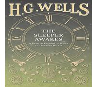 H. G. Wells The Sleeper Awakes - A Revised Edition of When the Sleeper Wakes H. G. Wells Multicolor