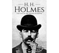 H. H. Holmes: The Life of the American Ripper (Biographies of Serial Killers)