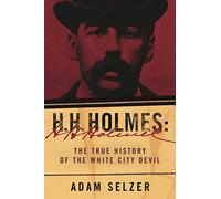 H. H. Holmes: The True History of the White City Devil