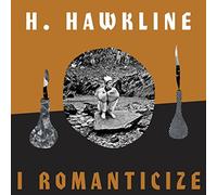 H. Hawkline - I Romanticize [VINYL]