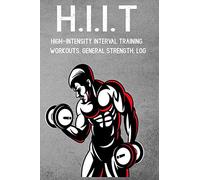 H.I.I.T High-Intensity Interval Training Workouts, General Strength, Log