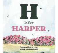 H is for Harper: An Alphabet All About You!: A Personalized Children's Book.