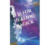 H is for Healing Magick: Kitchen Table Magick Series: 8