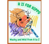 H is for Hippo: Wacky and Wild from A to Z