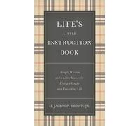 Life's Little Instruction Book : Simple Wisdom and a Little Humor for Living a Happy and Rewarding Life