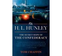 H. L. Hunley: The Secret Hope of the Confederary