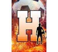 H: Letter "H" Initial Soccer Player and Fire Flames Personalized Name Monogram Notebook - College-Ruled Personal Journal, Writing Pad, or Diary for Sports Fans - 110 Pages, 6x9