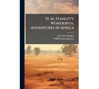H. M. Stanley's Wonderful Adventures in Africa