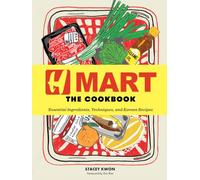 H Mart: The Cookbook: Essential Ingredients, Techniques, and Korean Recipes
