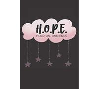 H.O.P.E. Hold On, Pain Ends: Lined Composition Notebook 150 Pages 6 x 9 | Inspirational Quote Of Hope | Students Colleges University's
