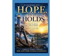 H.O.P.E. THAT HOLDS: Finding Steadiness in a Stormy World