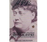 H.P.B.: Extraordinary Life of Madame Helena Petrovna Blavatsky, Founder of the Modern Theosophical Movement