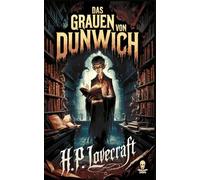 H.P. Lovecraft: Das Grauen von Dunwich (Neu-Übersetzung von Horror-Autor Dr. Zargota)