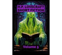 H.P. Lovecraft Short Fiction: Volume Five