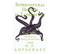 H. P. Lovecraft Supernatural Horror in Literature;And Notes on Writing Weird H. P. Lovecraft Multicolor