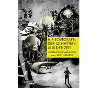 H.P. Lovecrafts Der Schatten aus der Zeit: Das Geheimnis um die Macht der Großen Rasse der Yith