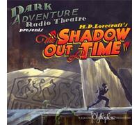 H.P. Lovecraft's The Shadow Out of Time by Dark Adventure Radio Theatre [Music CD]