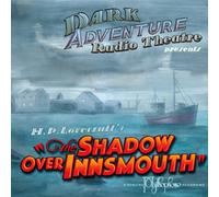 H.P. Lovecraft's The Shadow Over Innsmouth by Dark Adventure Radio Theatre (2009-10-27)