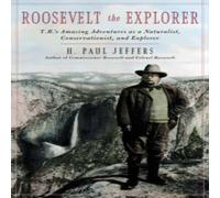 H. Paul Jeffers Roosevelt the Explorer : T.R.'s Amazing Adventures as a H. Paul Jeffers Multicolor