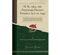 H. R. 1963, the Postmark Prompt Payment Act of 1995: Hearings Before the Subcommittee on the Postal Service of the Committee on Government Reform and ... Fourth Congress, First and Second Session