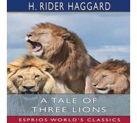 H. Rider Haggard A Tale of Three Lions (Esprios Classics) Paperback Book H. Rider Haggard Multicolor