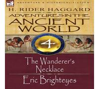 H. Rider Haggard Adventures in the Ancient World: 4-The Wanderer's Necklace Eric H. Rider Haggard Multicolor