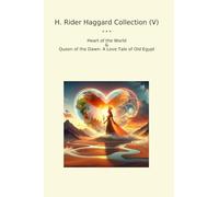 H. Rider Haggard Collection (V): Heart World Queen Dawn Love Tale Egypt (Top Classics)