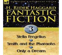 H. Rider Haggard Fantastic Fiction: 3-Stella Fregelius, Smith & the Pharaohs & H. Rider Haggard Multicolor