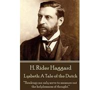 H. Rider Haggard - Lysbeth: A Tale of the Dutch: “Thinking can only serve to measure out the helplessness of thought.”