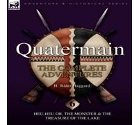 H. Rider Haggard Quatermain : the Complete Adventures: 6-Heu-Heu or, the Monster H. Rider Haggard Multicolor
