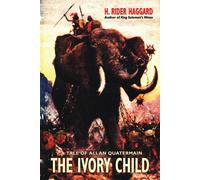 H. Rider Haggard The Ivory Child: A Tale of Allan Quatermain Paperback Book H. Rider Haggard Multicolor