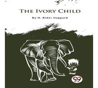 H. Rider Haggard The Ivory Child Paperback Book H. Rider Haggard Multicolor